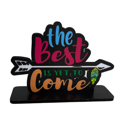 Best is Yet To Come Table Top Decor