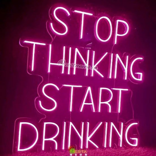 stop thinking start drinking neon sign quote, neon light quotes