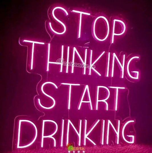 Stop Thinking Start Drinking LED Neon Light Sign.
