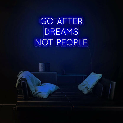 GO AFTER DREAMS NOT PEOPLE LED Neon Quotes.