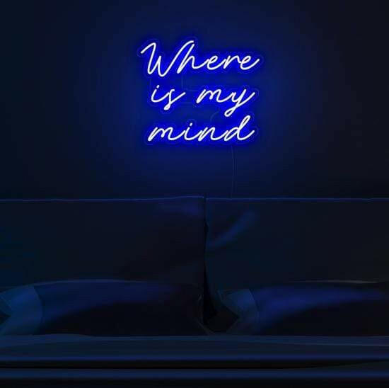 Where Is My Mind- LED Neon Quote.