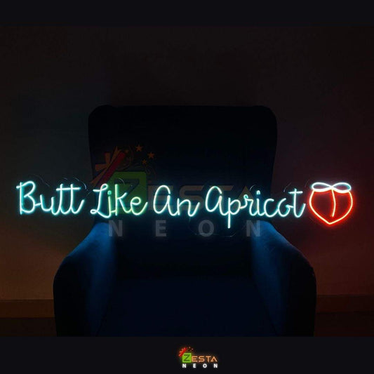 Zesta Neon, Butt Like an Apricot LED neon quotes, neon sign quotes, neon lights quotes, custom neon sign quotes