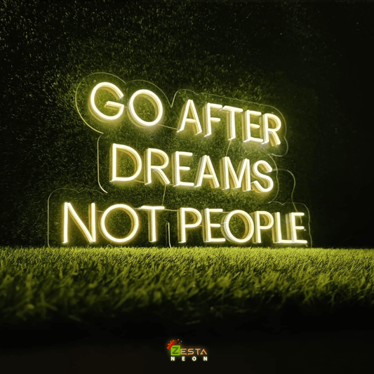 GO AFTER DREAMS NOT PEOPLE LED Neon Quotes.