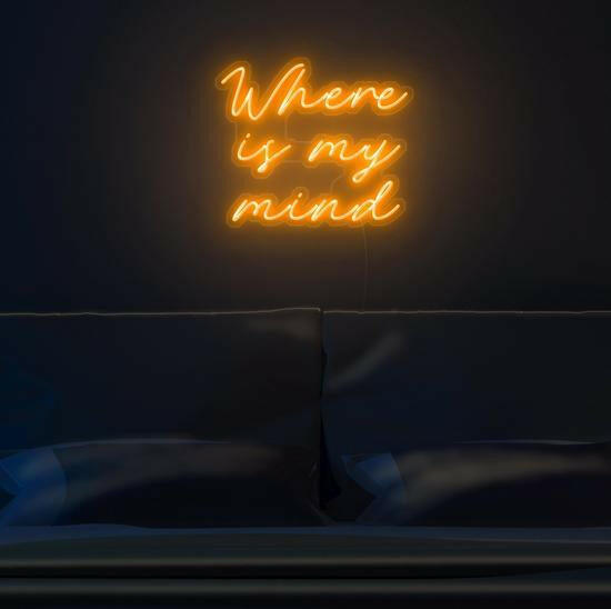 Where Is My Mind- LED Neon Quote.