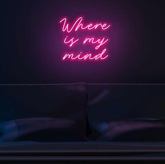 Where Is My Mind- LED Neon Quote.