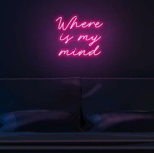Where Is My Mind- LED Neon Quote.