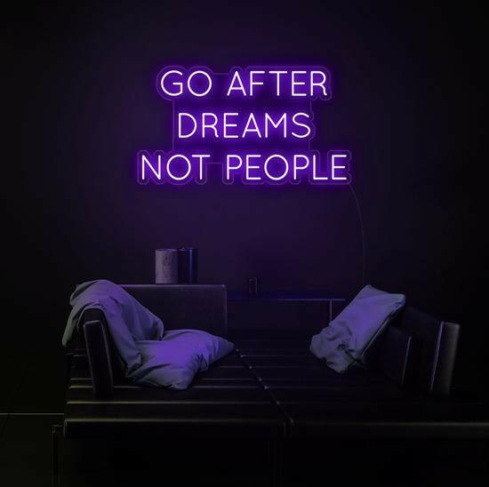 GO AFTER DREAMS NOT PEOPLE LED Neon Quotes.