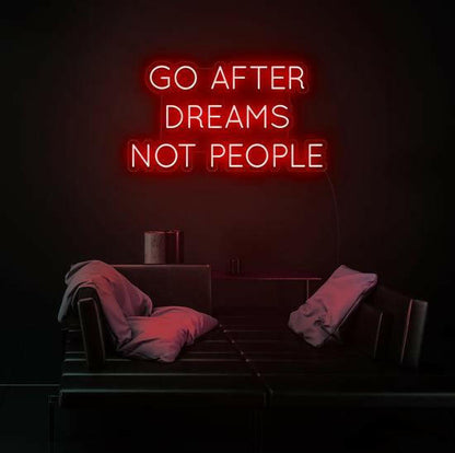 GO AFTER DREAMS NOT PEOPLE LED Neon Quotes.