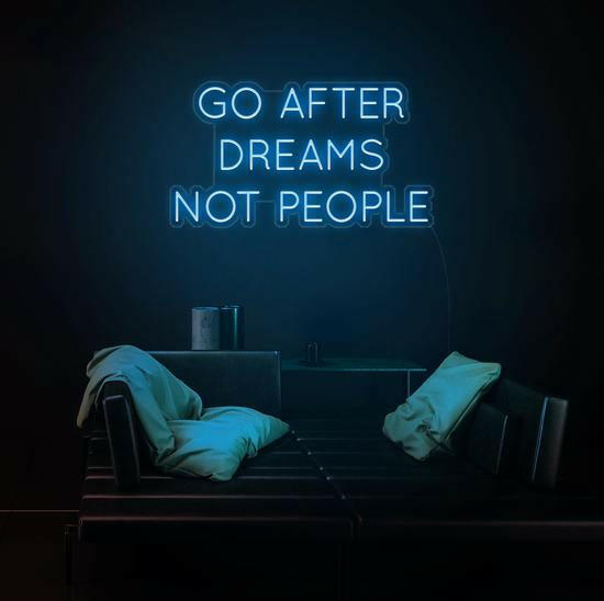 GO AFTER DREAMS NOT PEOPLE LED Neon Quotes.