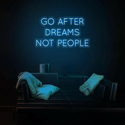 GO AFTER DREAMS NOT PEOPLE LED Neon Quotes.