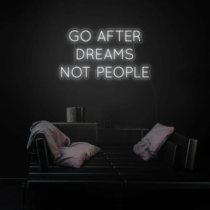 GO AFTER DREAMS NOT PEOPLE LED Neon Quotes.