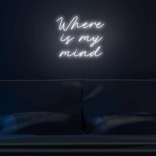 Where Is My Mind- LED Neon Quote.